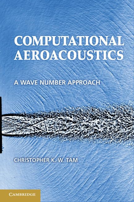 Computational Aeroacoustics: A Wave Number Approach (Cambridge Aerospace Series 33) | Aerodynamic Noise Simulation for Engineers & Researchers | Aircraft, Wind Turbine & Automotive Applications