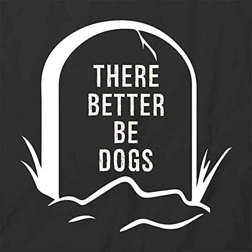 Funny Dog Lover T-Shirt - 'There Better Be Dogs' Graphic Tee for Men & Women | Black Cotton Printed Shirt - Perfect for Casual Wear, Pet Lovers & Dog Park Outings