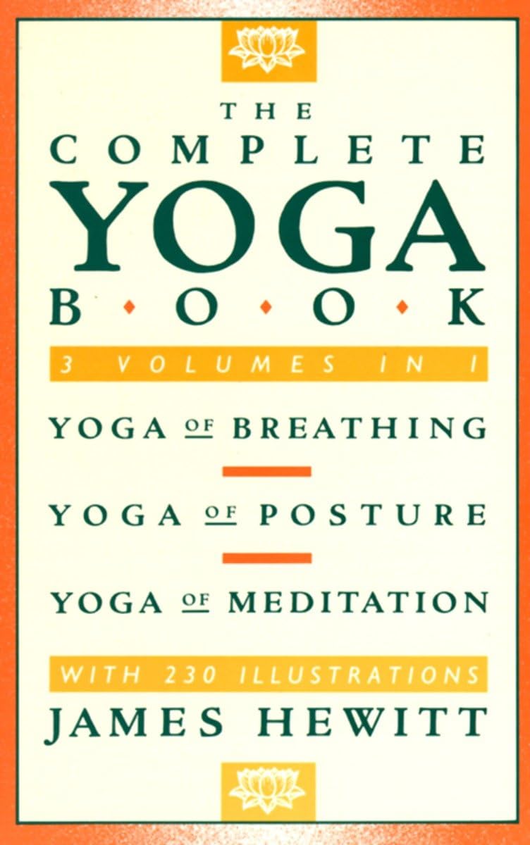 The Complete Yoga Book: Breathing, Posture & Meditation Techniques for Beginners & Advanced Practitioners | Home, Studio & Outdoor Yoga Guide