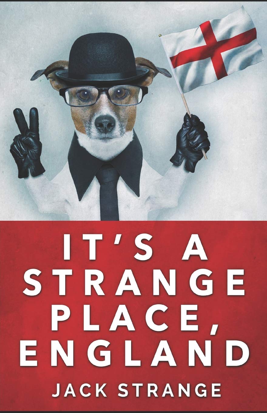 Jack's Strange Tales: It's a Strange Place, England - Travel Stories & Humorous Anecdotes for Book Lovers & UK Travel Enthusiasts
