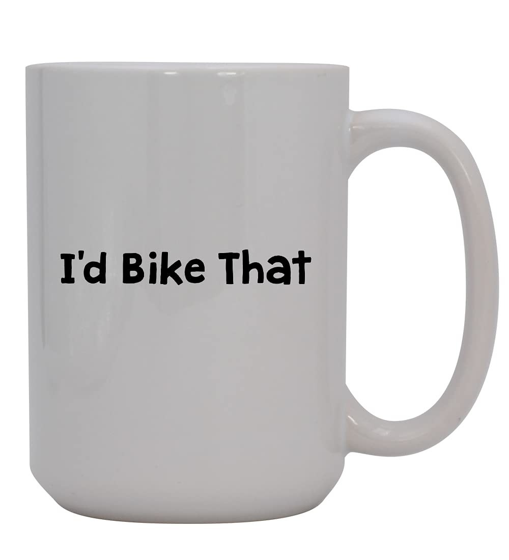 I'd Bike That - 15oz Ceramic White Coffee Mug with Handle - Perfect for Hot & Cold Drinks, Office, Home, Camping & Gifts