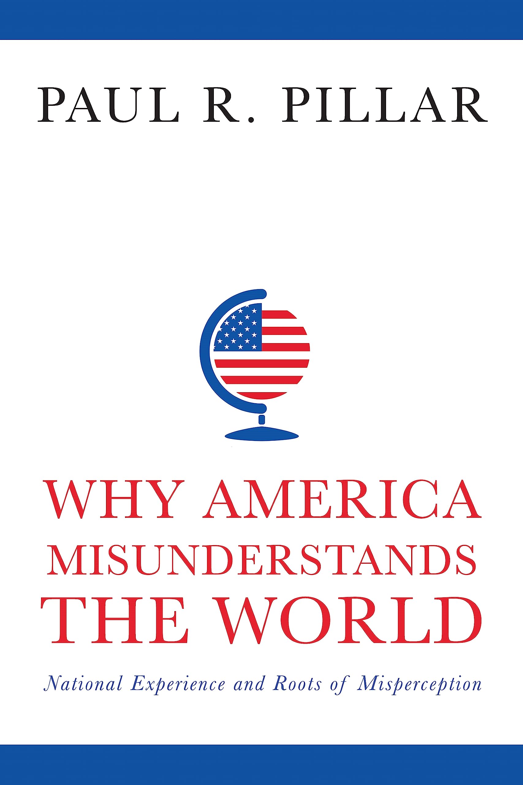 Why America Misunderstands the World: National Experience and Roots of Misperception | Political Science Book on US Foreign Policy | Great for Students, Researchers & Policy Analysts