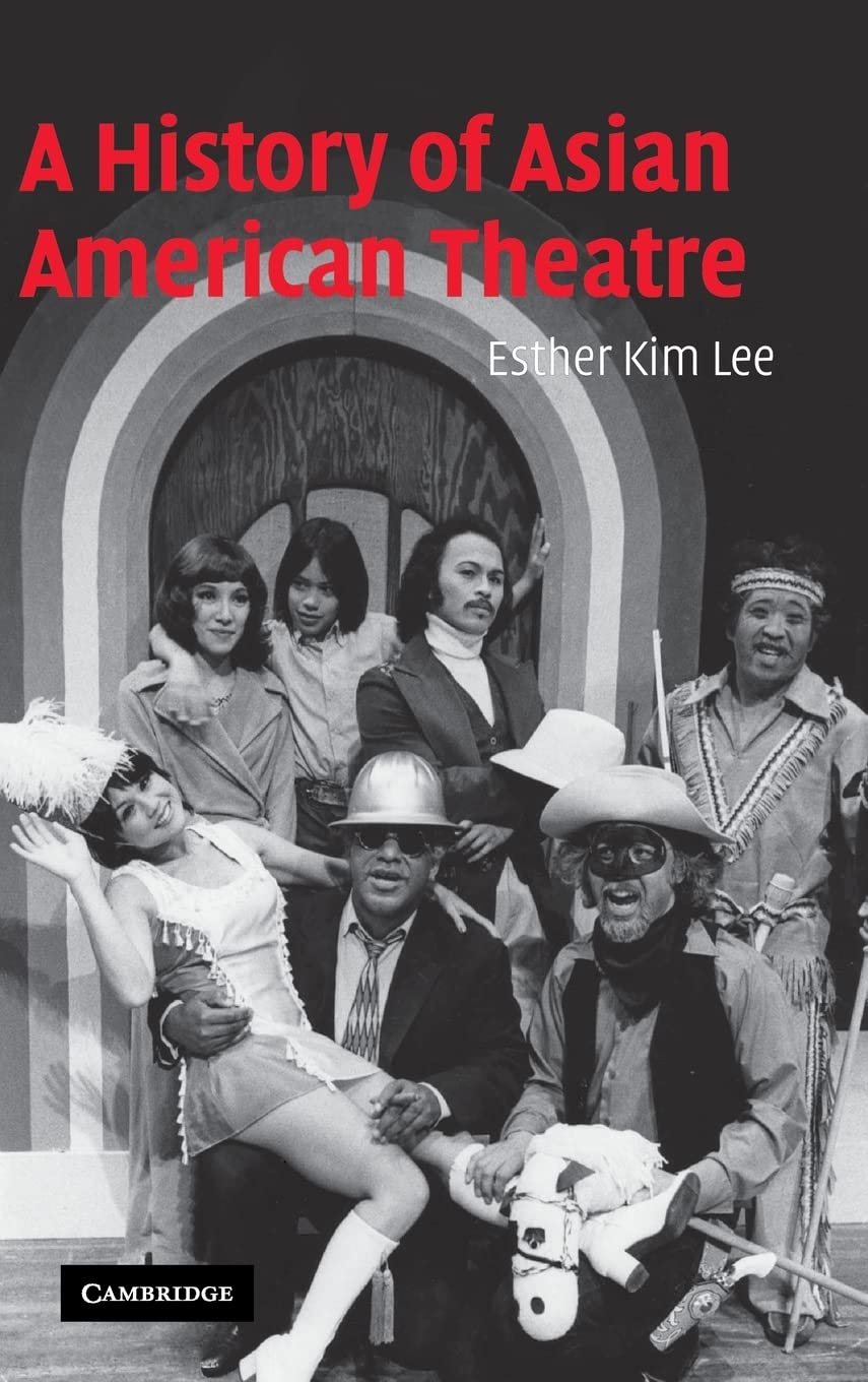 A History of Asian American Theatre - Cambridge Studies in American Theatre and Drama Series 26 | Academic Research, Cultural Studies & Performing Arts Education