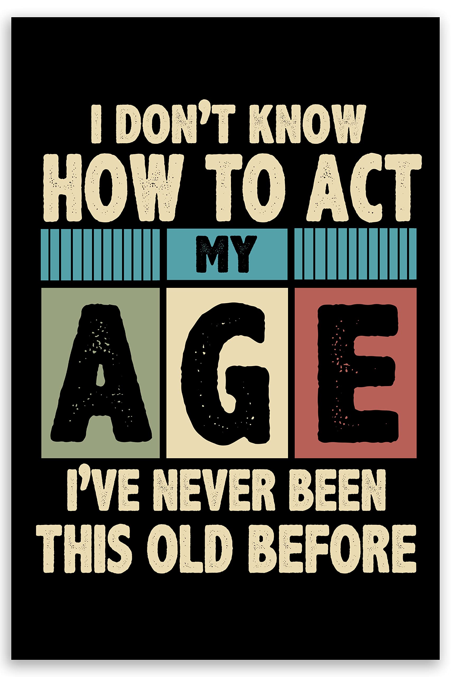 Funny Sarcastic Age Wall Poster - Retro 'I Don't Know How To Act My Age' Humorous Birthday Gift - 12×18 Inch Home Decor Wall Art Print - Perfect for Living Room, Bedroom & Office Decorations