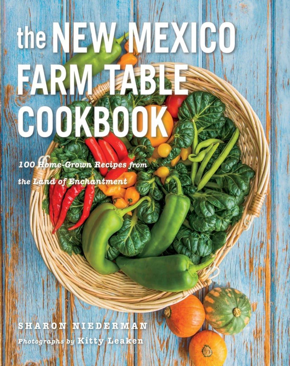 The New Mexico Farm Table Cookbook: 100 Authentic Homegrown Recipes from the Land of Enchantment | Traditional Southwestern Cooking | Perfect for Family Dinners & Holiday Gatherings