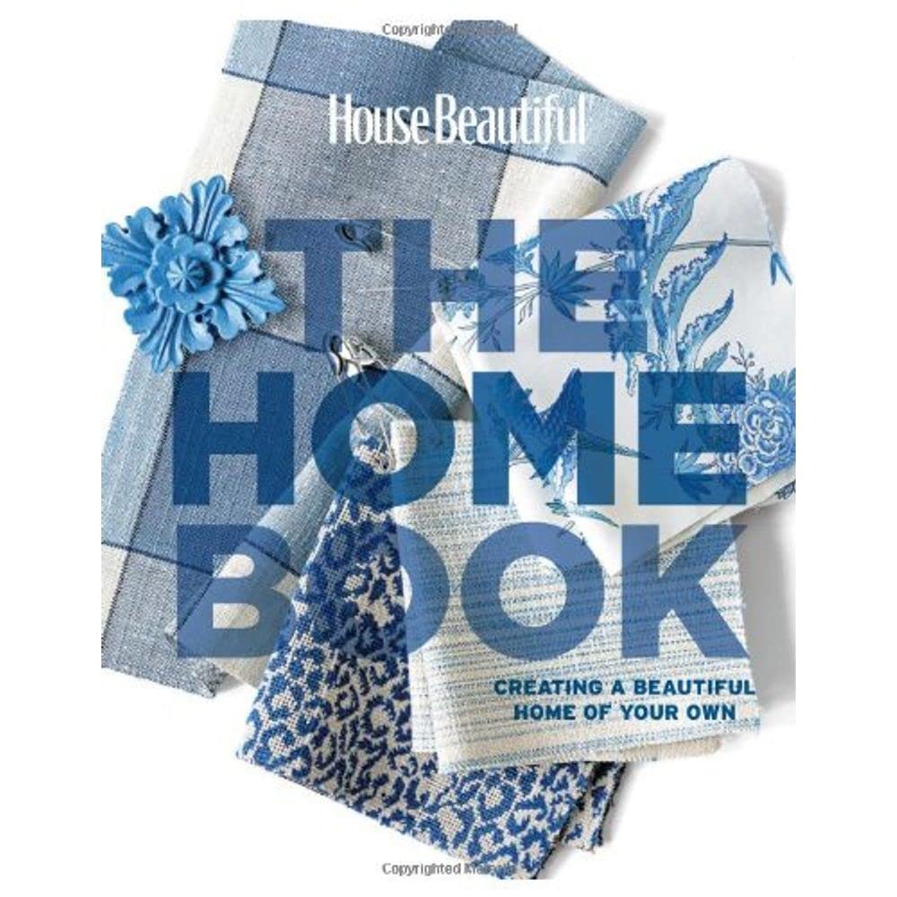 House Beautiful The Home Book: Ultimate Guide to Creating Your Dream Home - Perfect for Interior Design, Home Decor & DIY Projects