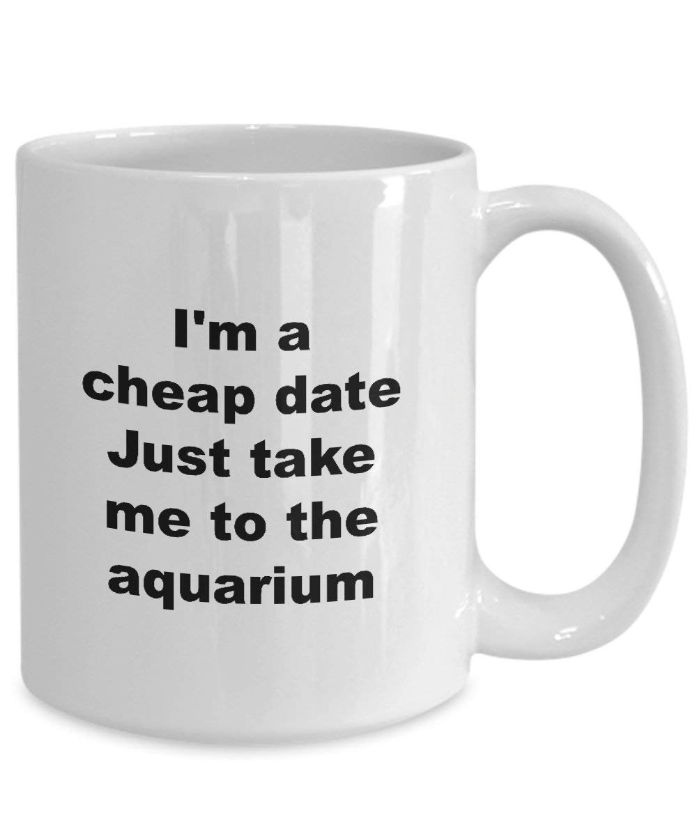 Funny Aquarium Lover Coffee Mug - 'I'm a Cheap Date Just Take Me to the Aquarium' Gift for Fish Tank Enthusiasts - Perfect for Tea, Coffee & Office Use