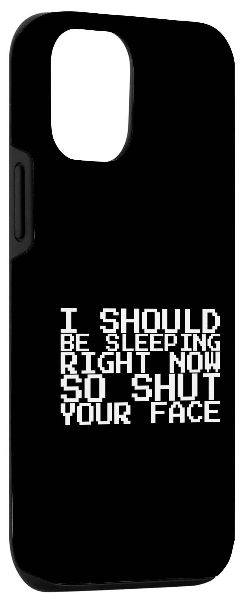 iPhone 12/12 Pro Funny Sarcastic Phone Case - 'I Should Be Sleeping Right Now So Shut Your Face' - Perfect for Night Owls, Office Workers & Late-Night Texters