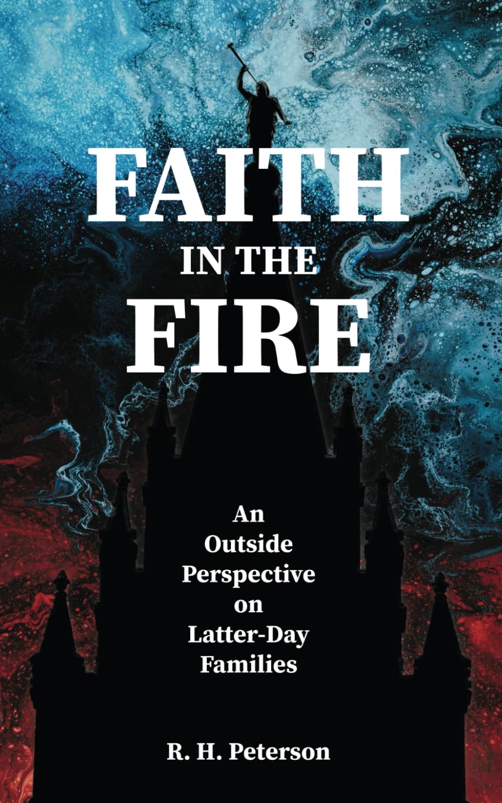 Faith in the Fire: An Inspirational Book About Modern Latter-Day Saint Families - Perfect for Religious Study Groups & Family Devotionals