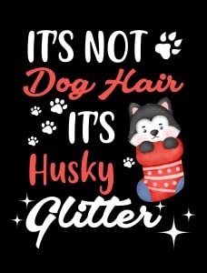It's Not Dog Hair It's Huski Glitter2