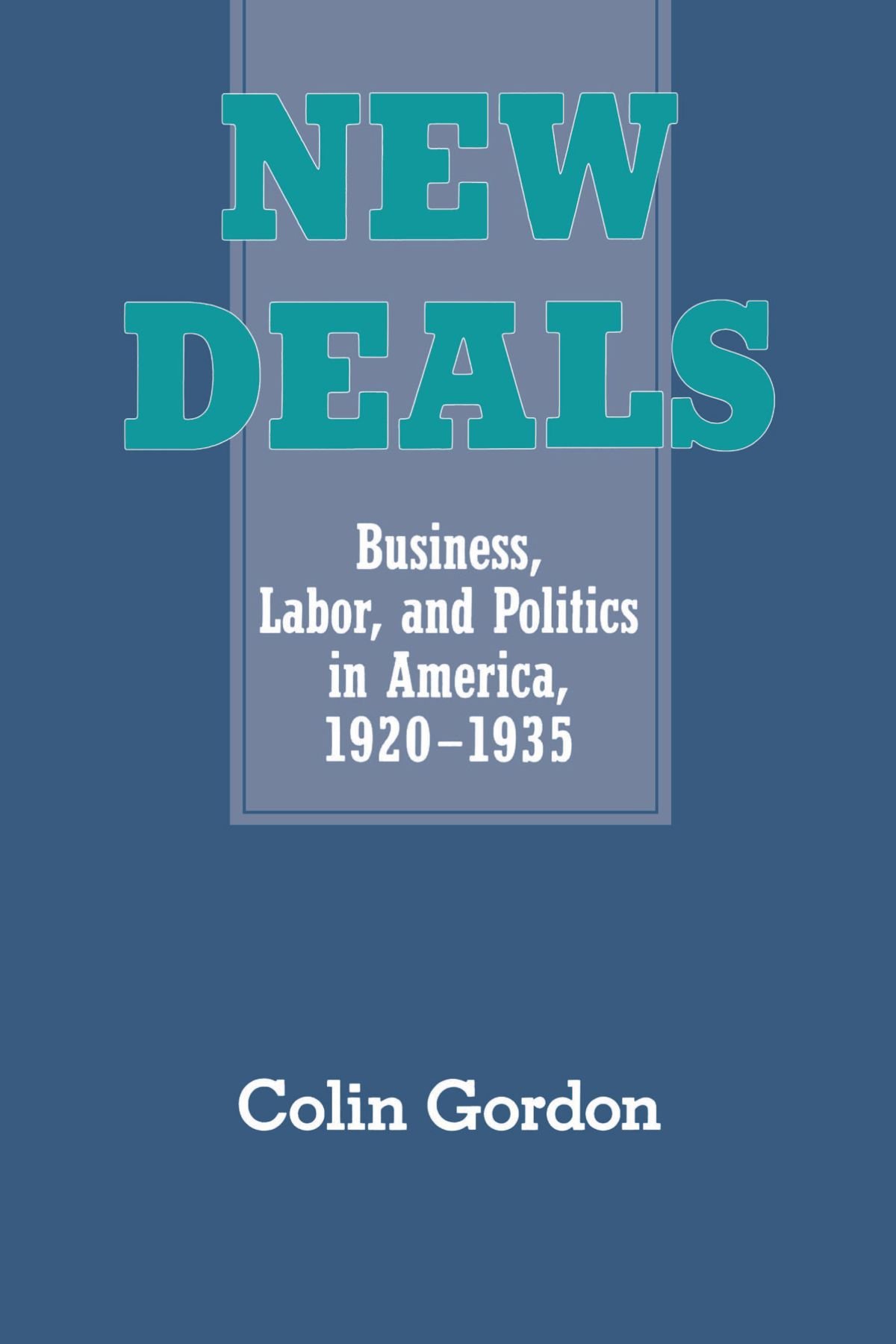 New Deals: Business, Labor, and Politics in America 1920-1935 | Historical Analysis of US Economic Policies | Perfect for Students & Researchers