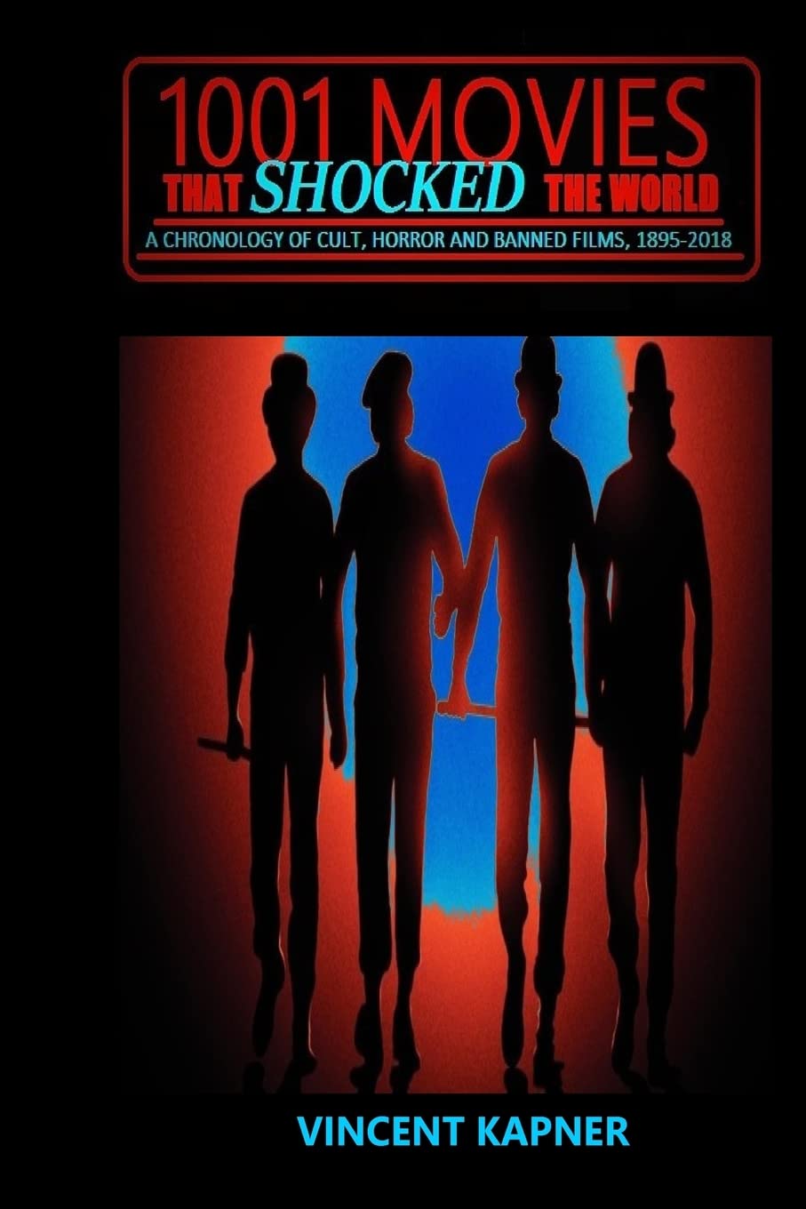 1001 Movies That Shocked the World: The Ultimate Chronology of Cult, Horror & Banned Films (1895-2018) - Perfect for Film Buffs, Horror Fans & Movie Historians