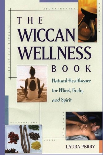 The Wiccan Wellness Book: Natural Healthcare for Mind, Body & Spirit - Holistic Healing for Witches, Pagans & Spiritual Seekers | Perfect for Meditation, Rituals & Self-Care Practices