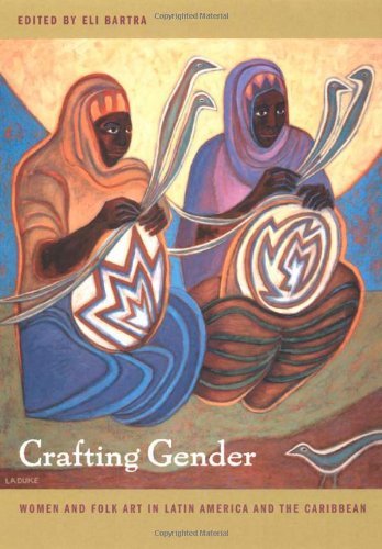 By Eli Bartra - Crafting Gender: Women and Folk Art in Latin America and the Caribbean | Latin American Folk Art Book | Perfect for Art History Studies & Cultural Research