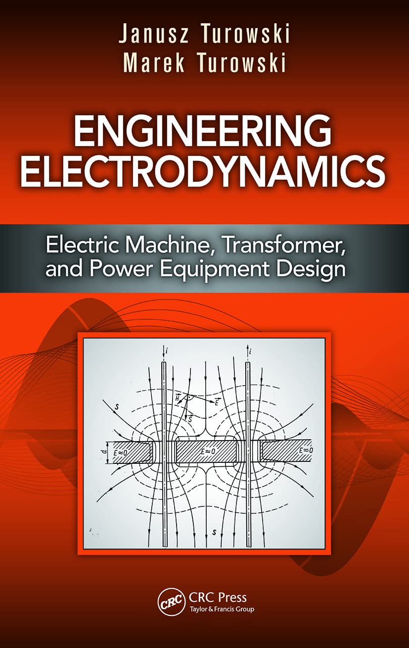 Engineering Electrodynamics: Electric Machine, Transformer & Power Equipment Design Guide | Electrical Engineering Textbook for Students & Professionals | Perfect for Lab Studies, Research & Industrial Applications