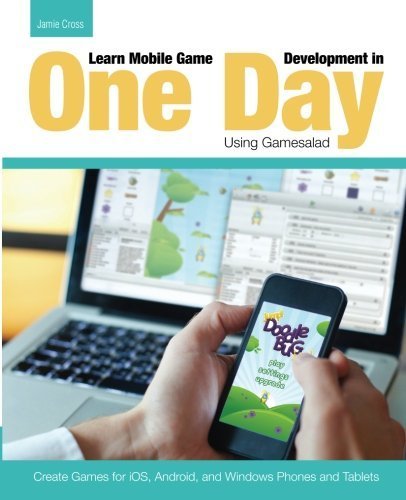 Learn Mobile Game Development in 1 Day with GameSalad: Create iOS, Android & Windows Games for Phones & Tablets by Jamie Cross | Beginner-Friendly Game Design Tutorial for Aspiring Developers