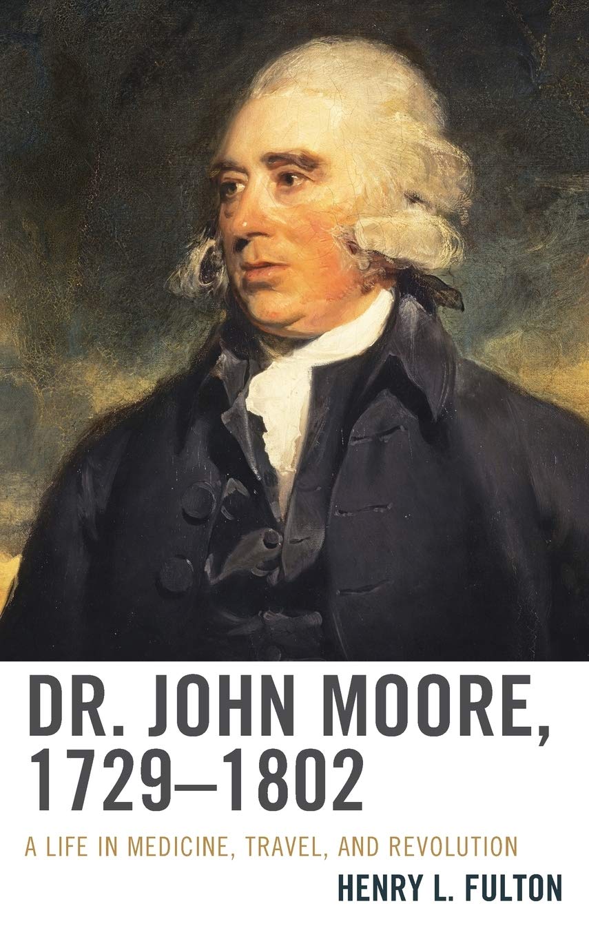 Dr. John Moore Biography 1729–1802: Medical Pioneer, Traveler & Revolutionary Figure - Perfect for History Buffs and Medical Scholars