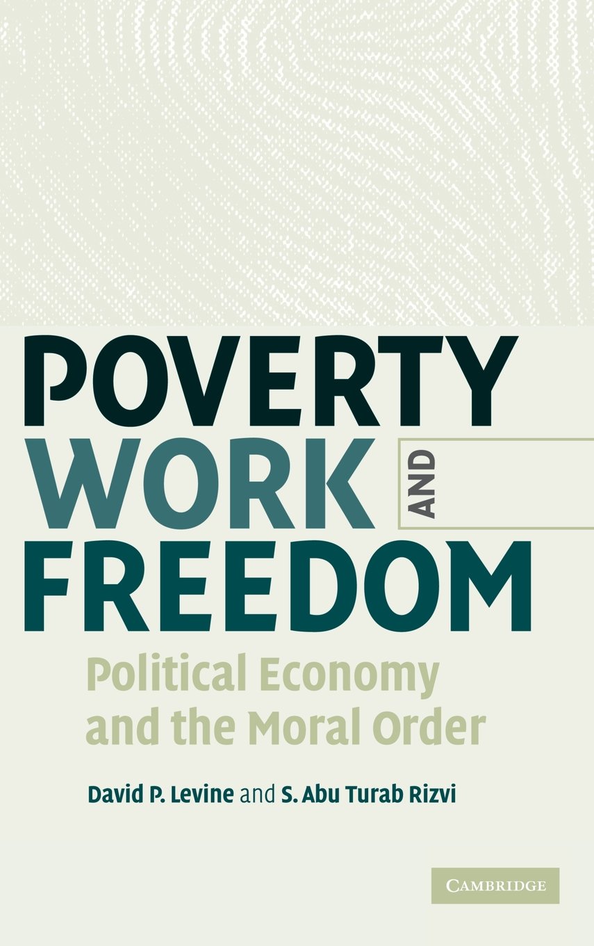 Poverty, Work, and Freedom: Political Economy & Moral Order - Understanding Economic Struggles & Ethical Systems for Students, Researchers & Policy Makers