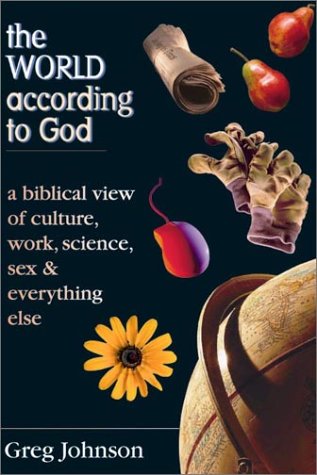The World According to God: Biblical Perspective on Culture, Work, Science & Relationships - Christian Living Guide for Faith-Based Decision Making