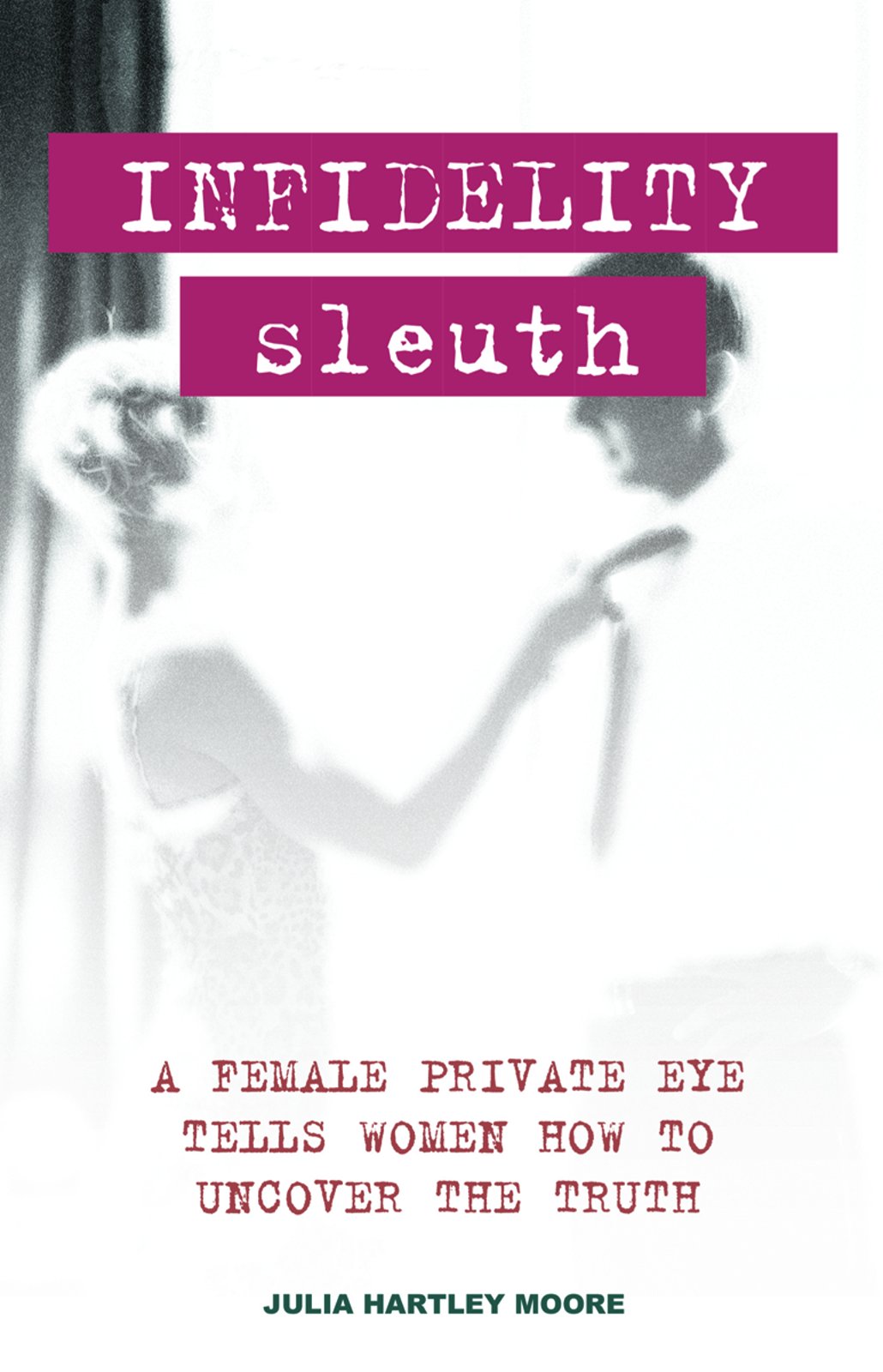 Infidelity Sleuth: Female Private Investigator Reveals How to Catch a Cheating Partner - Perfect for Suspicious Wives & Girlfriends Seeking Truth