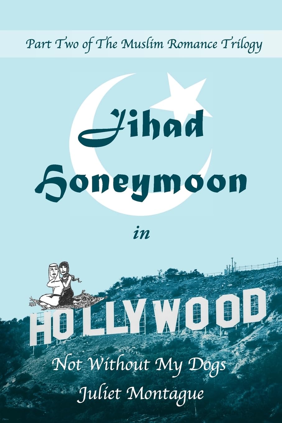 Jihad Honeymoon in Hollywood: Not Without My Dogs - Muslim Romance Novel Trilogy | Perfect for Book Clubs & Multicultural Fiction Lovers