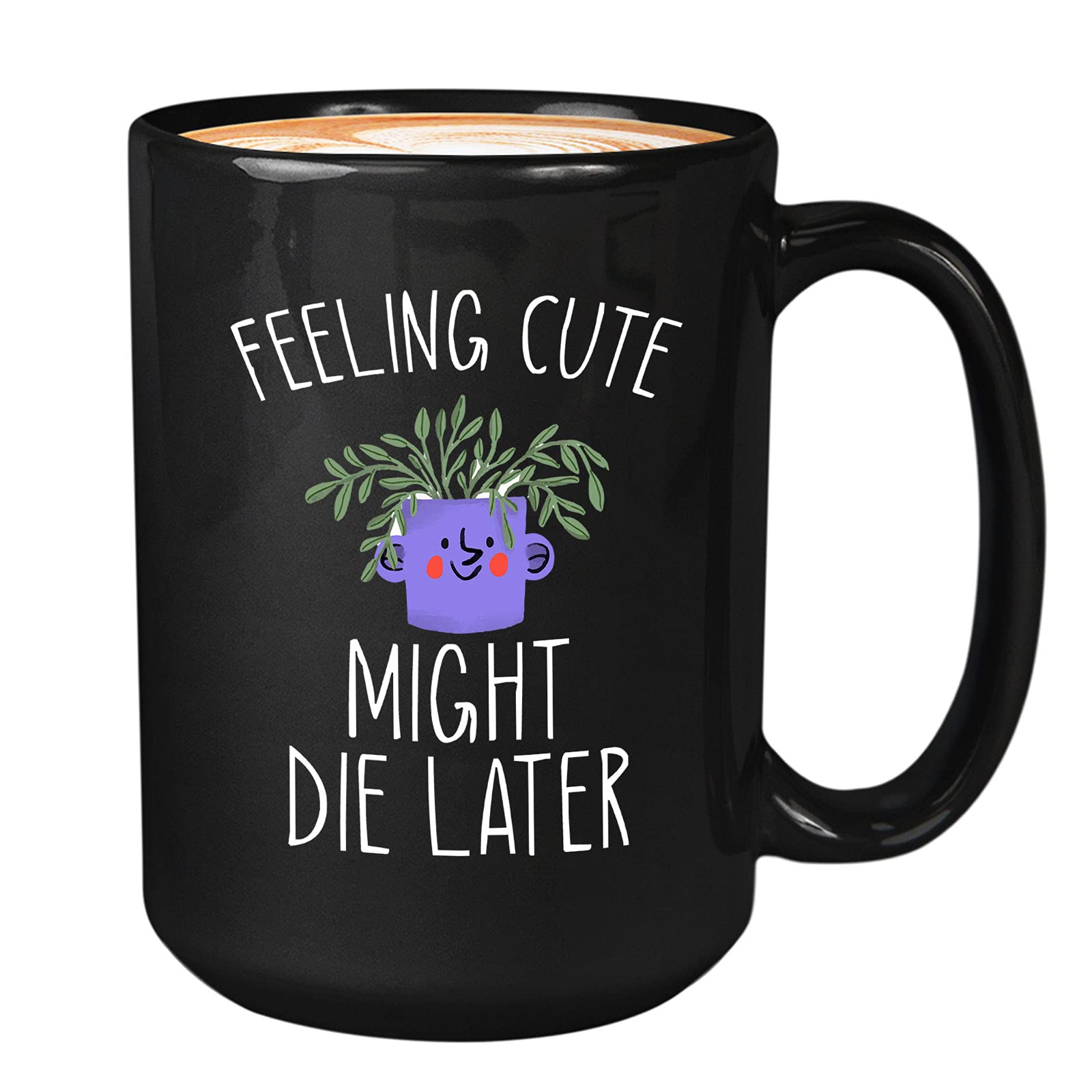 Bubble Hugs Plant Lover Coffee Mug - 'Feeling Cute, Might Die Later' Funny Plant Lady Gift - 15oz Black Ceramic Cup for Succulent & Cactus Gardening Enthusiasts - Perfect for Coffee, Tea, or Office Desk Decor