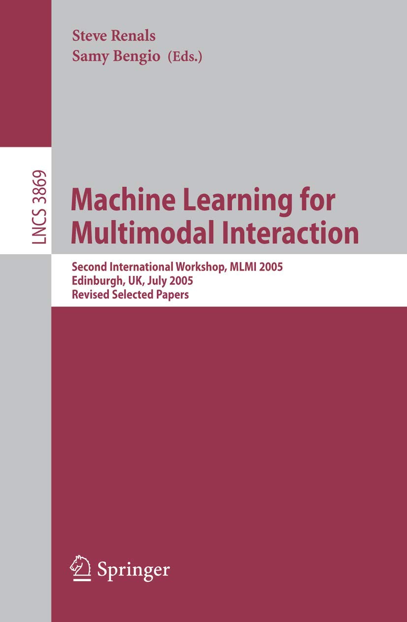 MLMI 2005: Machine Learning for Multimodal Interaction - Revised Selected Papers (Lecture Notes in Computer Science 3869) | AI Conference Proceedings & Research Materials for Data Scientists | Perfect for Academic Studies, Machine Learning Research, and AI Development Projects