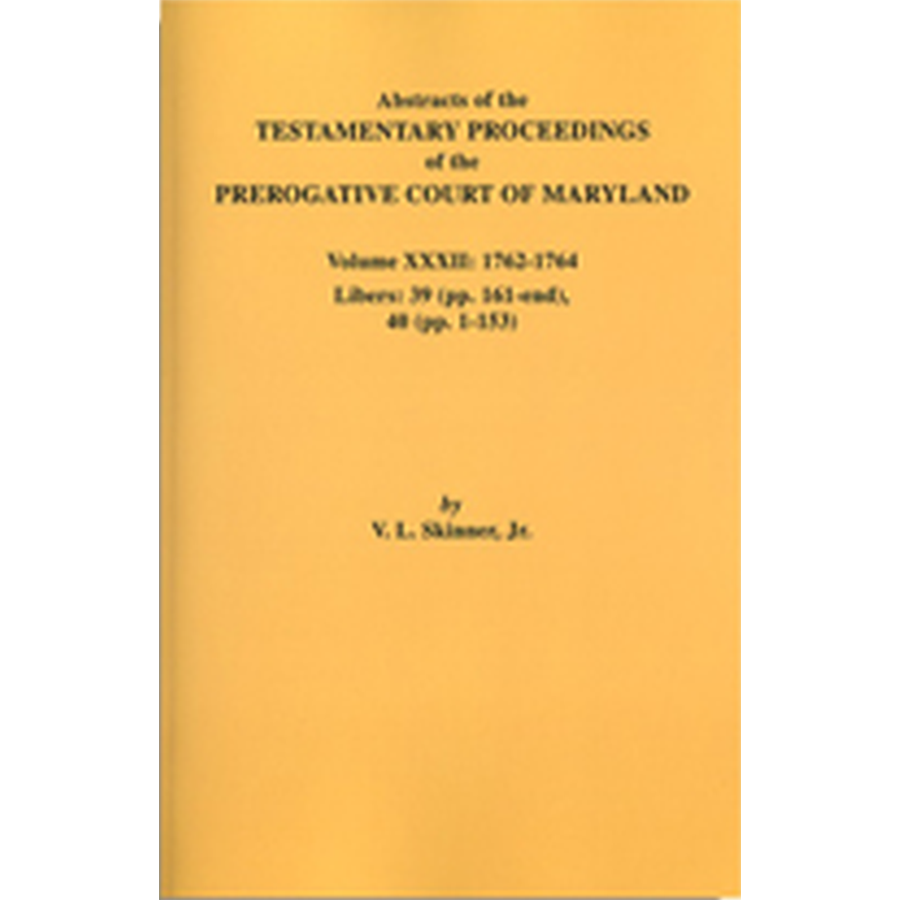 Abstracts of the Testamentary Proceedings of the Prerogative Court of Maryland Volume 32 - Genealogy Research & Historical Legal Documents for Ancestry Studies