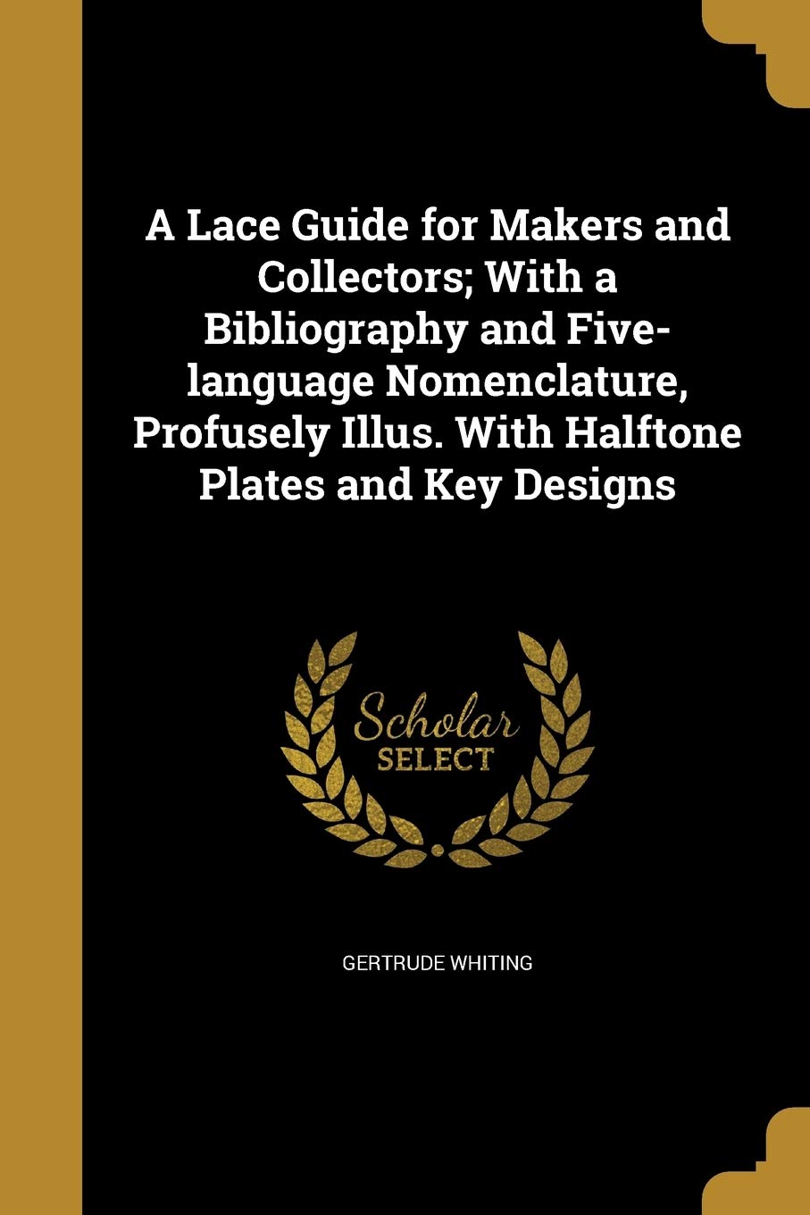 Lace Guide for Makers and Collectors - Comprehensive Bibliography & Multilingual Nomenclature | Illustrated with Halftone Plates & Key Designs | Perfect for Crafting, Historical Research & Textile Art Projects