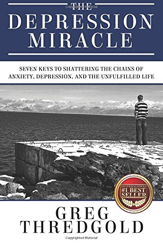 The Depression Miracle: 7 Keys to Overcoming Anxiety, Depression & Finding Fulfillment in Life | Self-Help Book for Mental Wellness & Personal Growth