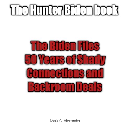The Biden Files: 50 Years of Political Connections and Controversial Deals - Hunter Biden Biography | Political Exposé & American History Book for Political Science Enthusiasts