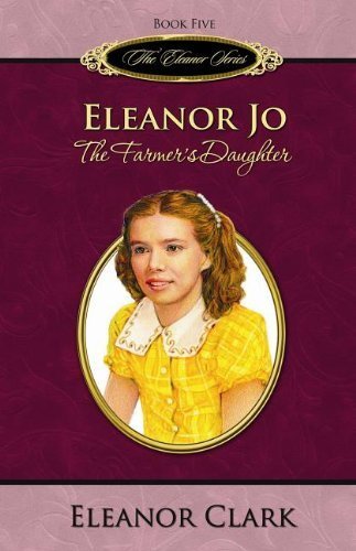 Eleanor Jo: The Farmer's Daughter (Book 5 in The Eleanor Series) by Eleanor Clark | Historical Fiction Novel | Perfect for Book Clubs & Family Reading Time