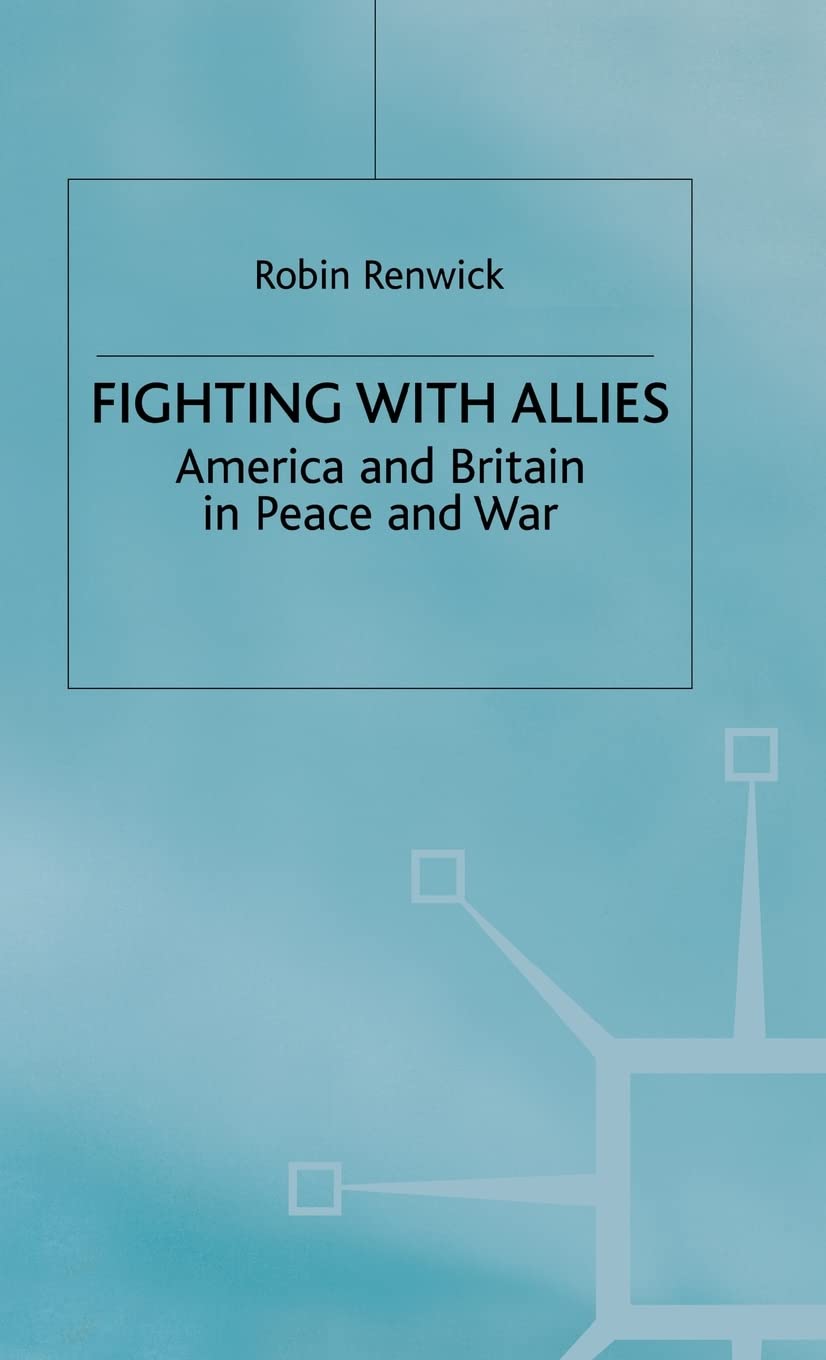 Fighting with Allies: America and Britain in Peace and War - Historical Book on US-UK Military Cooperation for History Buffs and Students