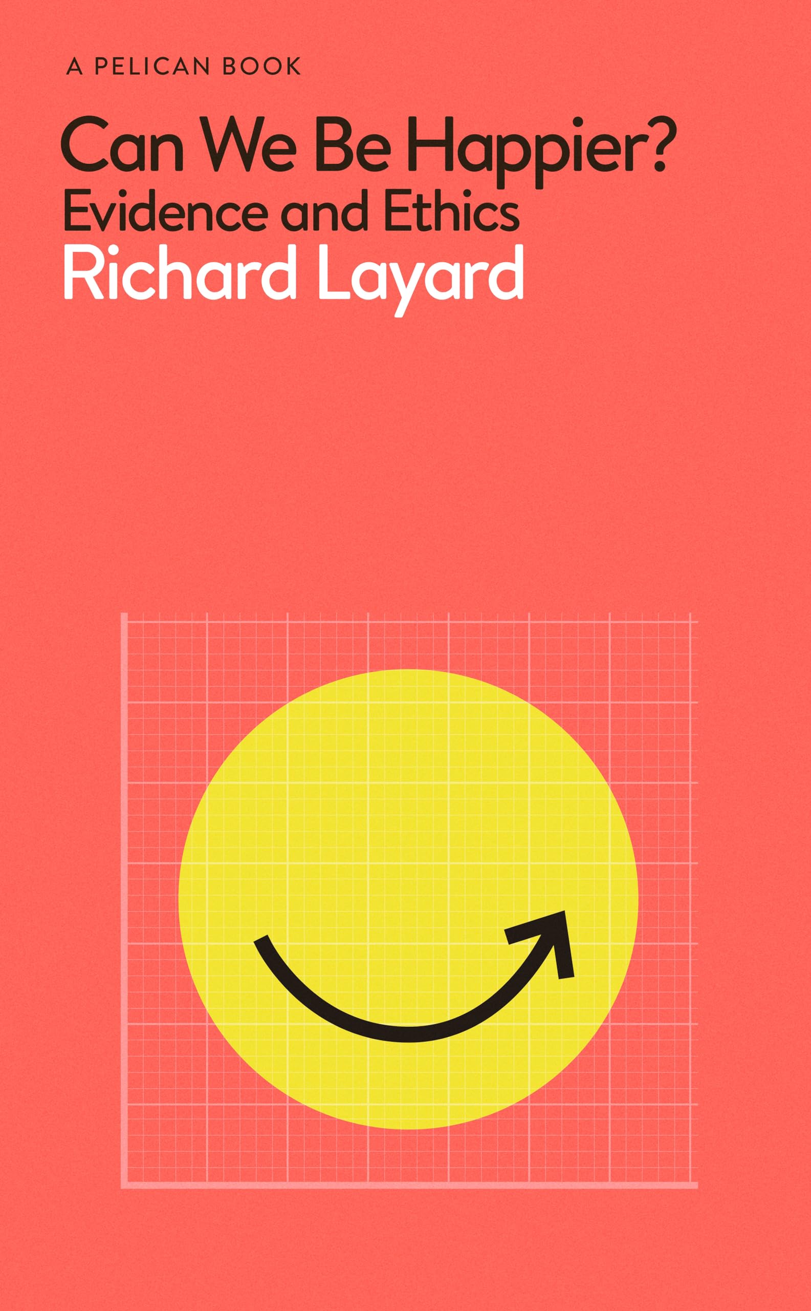 Can We Be Happier?: Evidence and Ethics (Pelican Books) - Explore Happiness Research & Moral Philosophy for Personal Growth & Self-Improvement