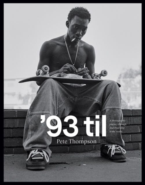93 til: A Photographic Journey Through Skateboarding in the 1990s by Pete Thompson - Vintage Skate Culture Book for Collectors & Enthusiasts | Perfect for Home Decor & Coffee Table Display