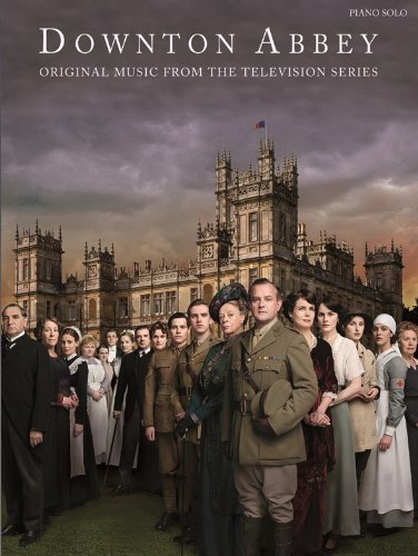 Downton Abbey Piano Solo Sheet Music Book - Easy to Play Arrangements for Beginners & Intermediate Pianists - Perfect for Home Practice, Recitals & Gifting (2011 Edition)