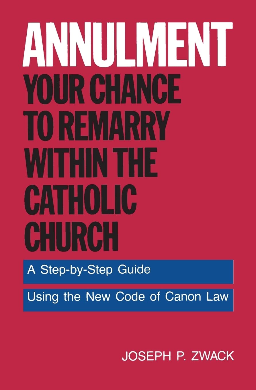 Annulment Guide: How to Remarry in the Catholic Church Using Canon Law - Step-by-Step Process for Divorced Catholics Seeking Second Marriage
