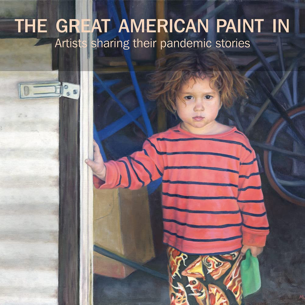 The Great American Paint In®: Artists Share Their Pandemic Stories - Perfect for Home Decor, Gifts & Art Therapy