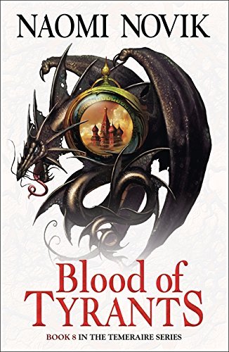 Blood of Tyrants (The Temeraire Series, Book 8) by Naomi Novik - Historical Fantasy Dragon Fiction Novel - Perfect for Fantasy Book Lovers & Dragon Adventure Enthusiasts