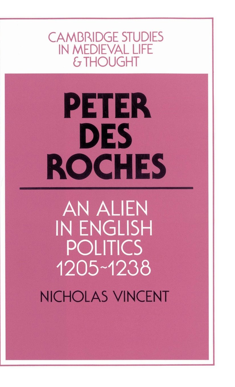 Peter des Roches: An Alien in English Politics, 1205–1238 - Cambridge Medieval History Book | Academic Research & Historical Study for Scholars