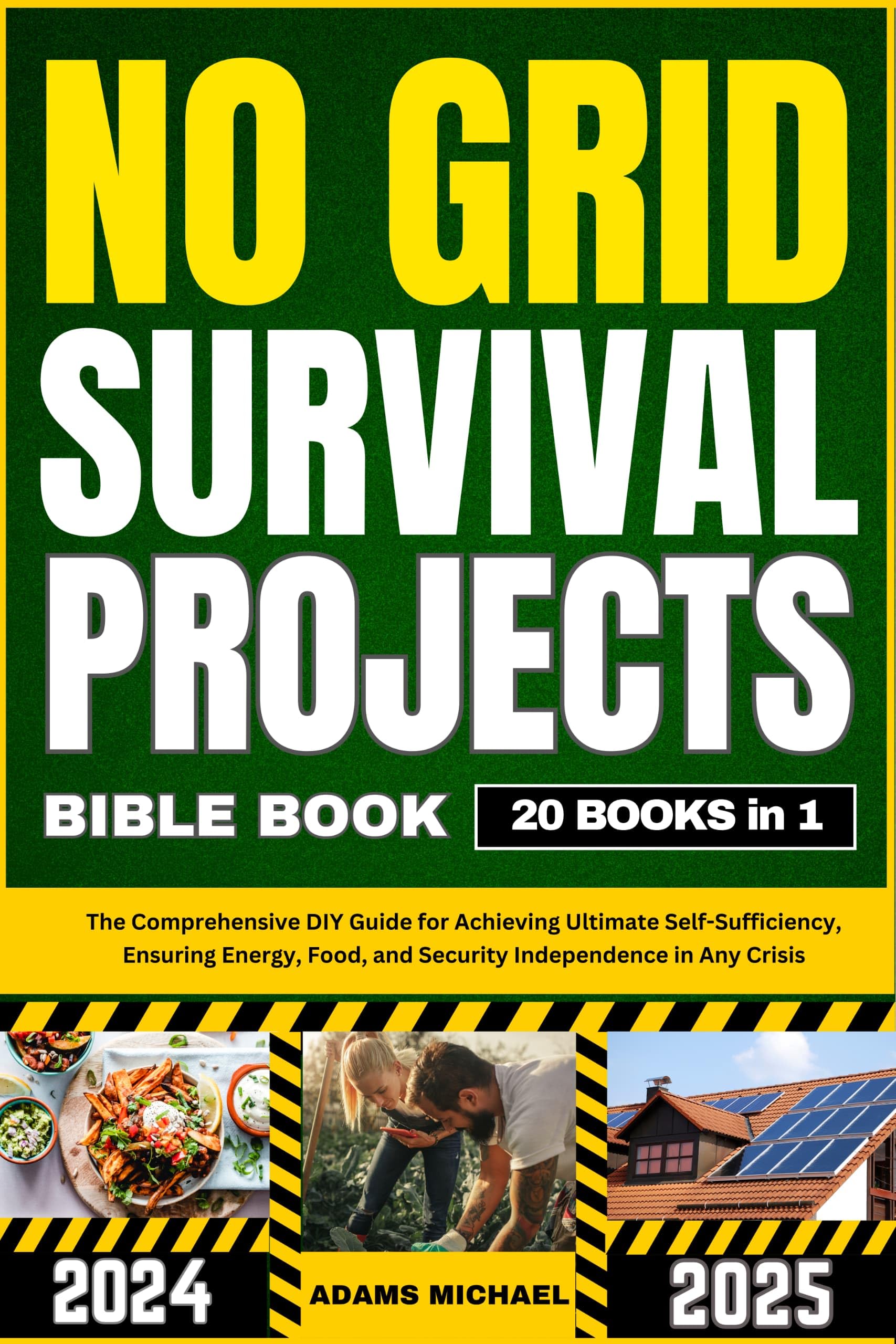 2024-25 No Grid Survival Bible: DIY Self-Sufficiency Guide for Energy & Food Security in Emergencies