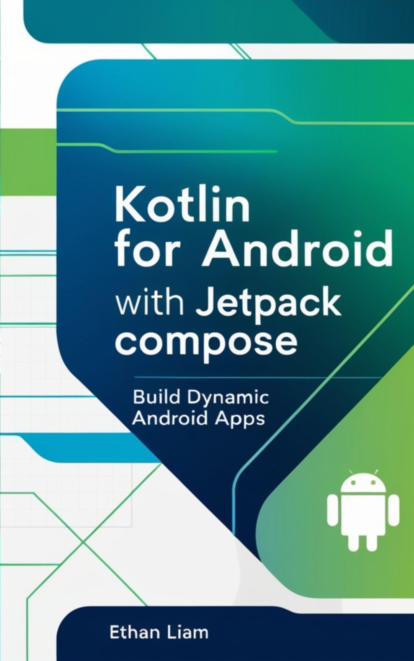 Kotlin for Android with Jetpack - Build Dynamic Android Apps | Learn App Development for Mobile & Tablet | Perfect for Developers & Beginners