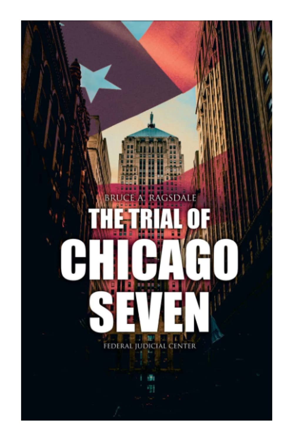 The Trial of the Chicago 7: The Complete True Story & Court Transcripts | Political History Book | Perfect for History Buffs & Legal Scholars