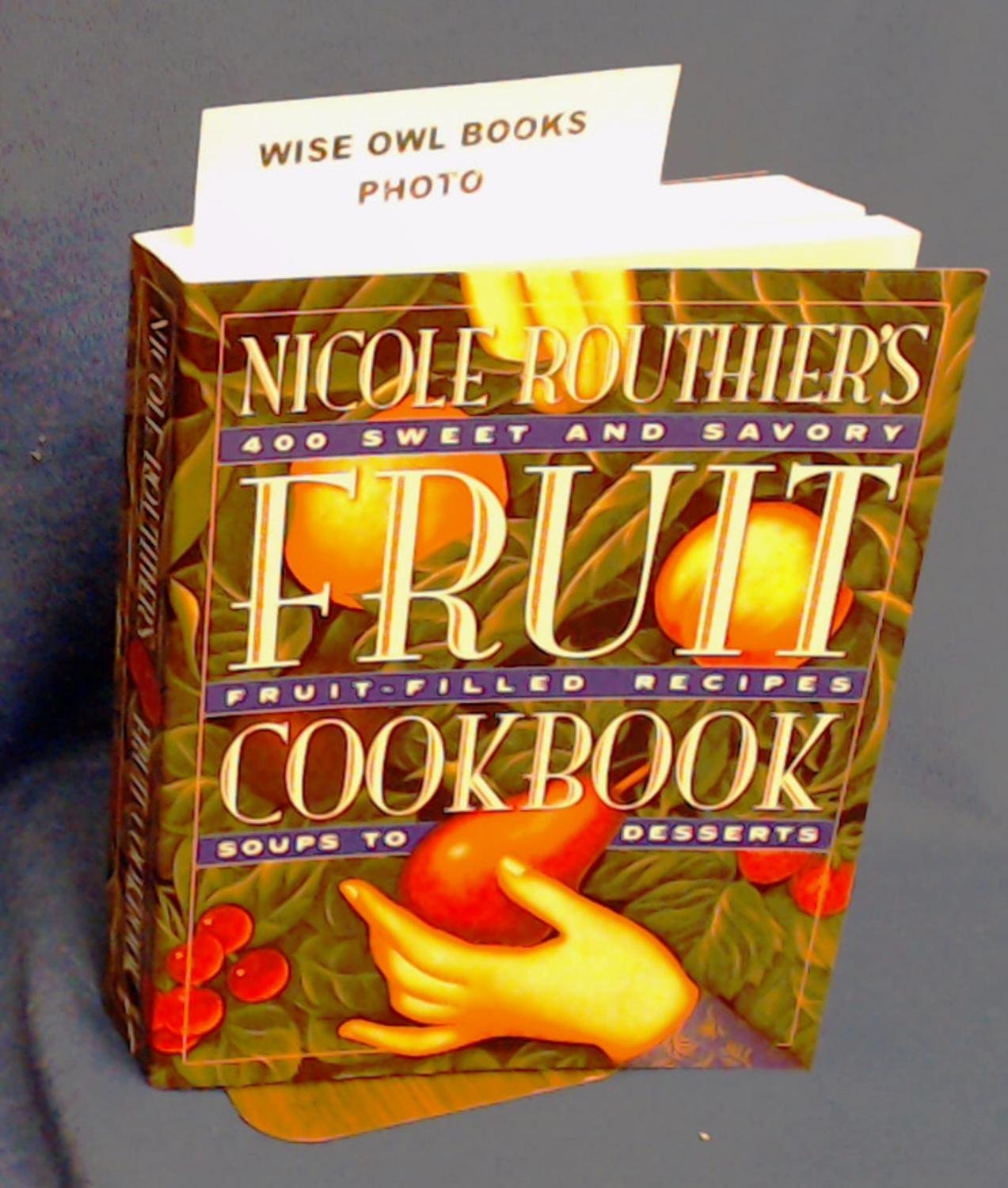 Nicole Routhier's Fruit Cookbook - Delicious Fruit Recipes for Baking, Desserts & Healthy Eating | Perfect for Home Chefs & Entertaining