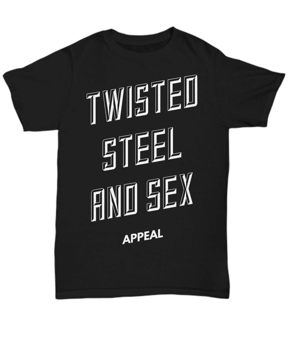Twisted Steel and Sex Appeal T-Shirt - Cool Graphic Tee for Men & Women - Perfect Gift for Father, Mother, Son or Daughter - Strong & Hot Design - Great for Casual Wear, Gym, Workout and Street Fashion