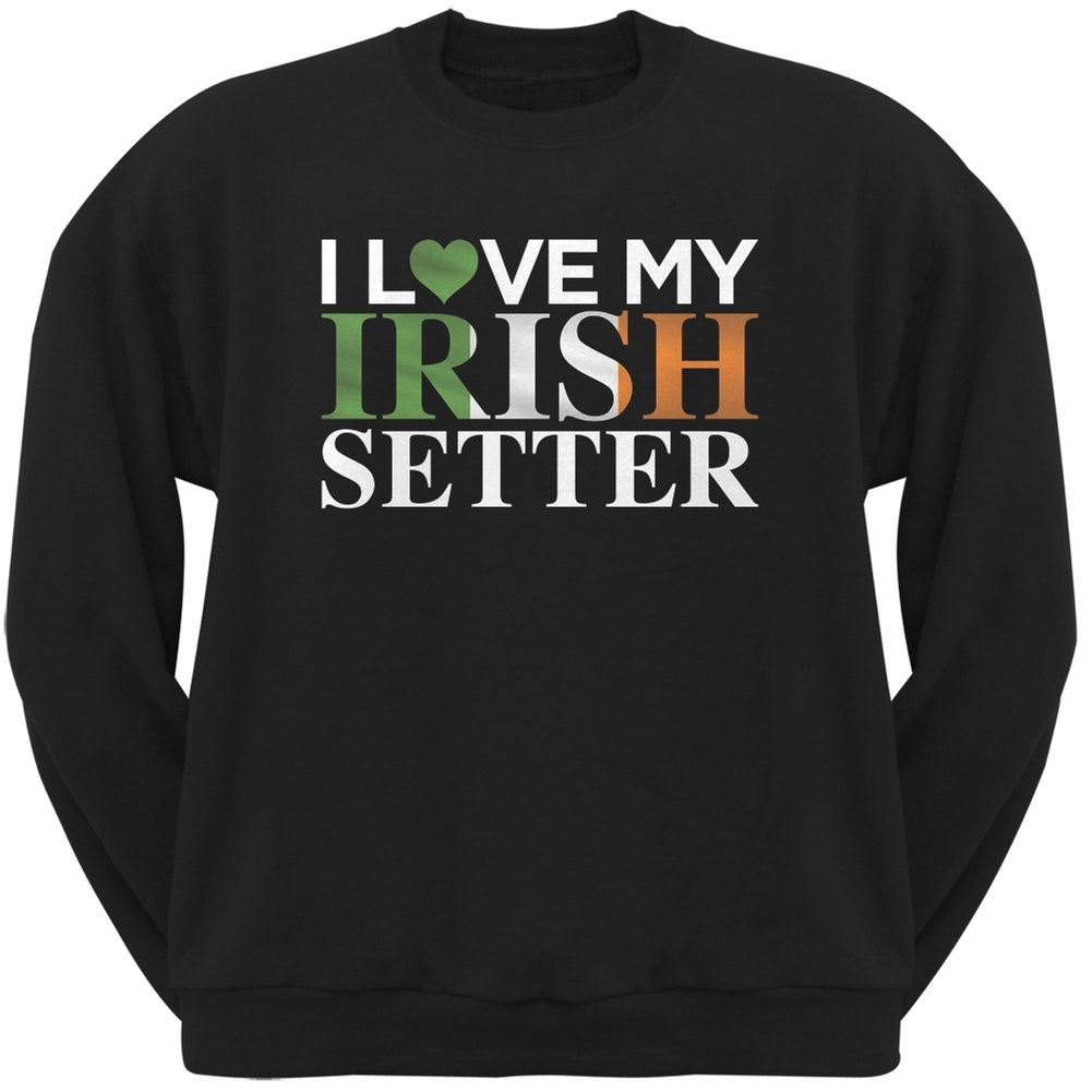 I Love My Irish Setter St. Patrick's Day Black Adult Sweatshirt - Cozy Pullover for Irish Dog Lovers & St. Paddy's Day Celebrations