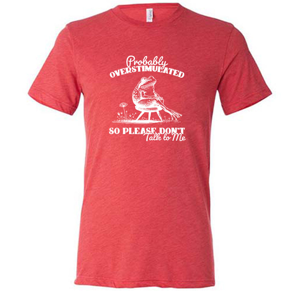 Probably Overstimulated So Please Don't Talk to Me Shirt - Unisex Graphic Tee for Autism Awareness, Sensory Sensitivity & Anxiety Relief - Comfortable Cotton Casual Wear for Adults