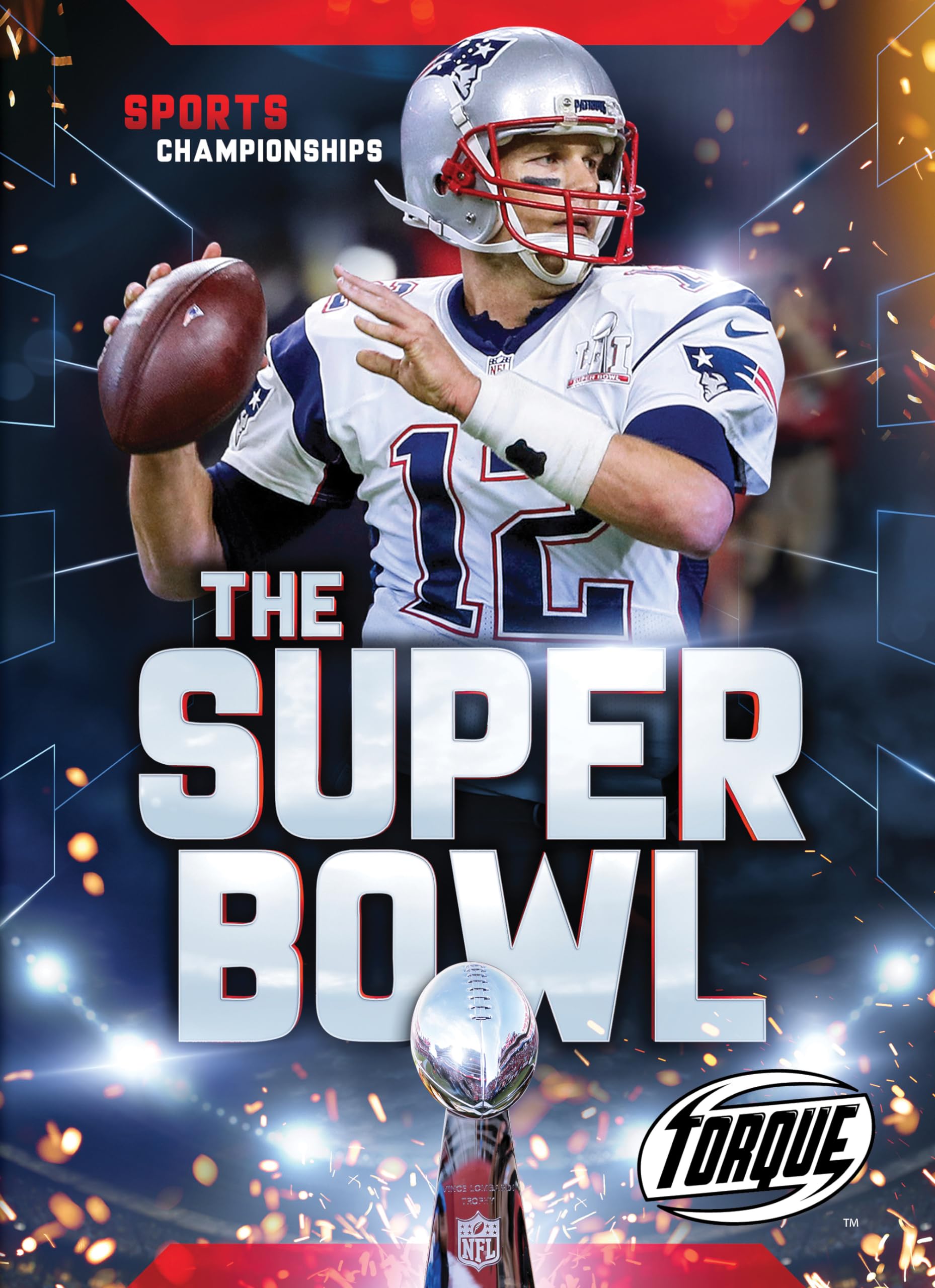 The Super Bowl: Ultimate Guide to the NFL Championship Game - History, Highlights & Fun Facts for Football Fans
