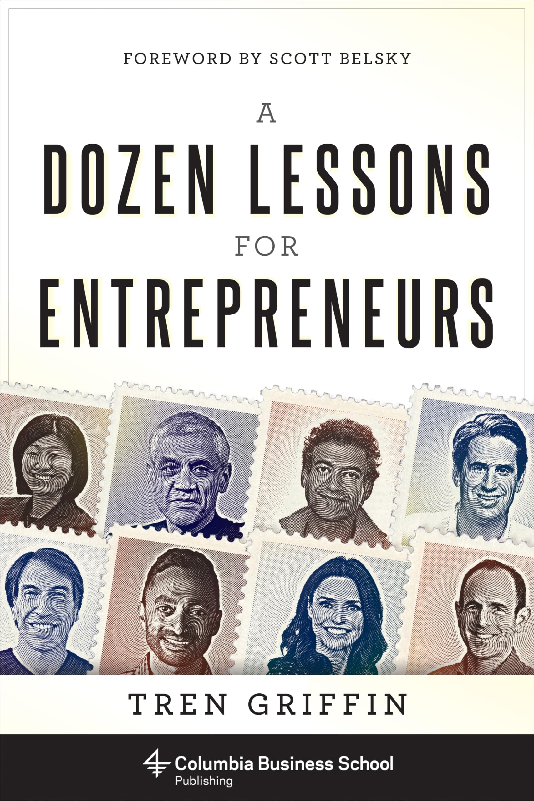 A Dozen Lessons for Entrepreneurs - Columbia Business School Publishing | Essential Business Guide for Startups & Small Businesses | Perfect for Aspiring Entrepreneurs & MBA Students