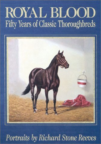 Royal Blood: 50 Years of Classic Thoroughbreds by Jim Bolus - Horse Racing History